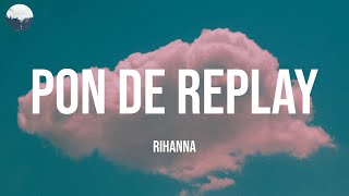 Pon de Replay  Rihanna Lyrics [upl. by Eniruam]