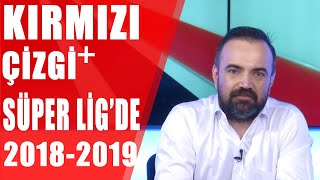 Kırmızı Çizgi  Süper Lig’de 20182019 Sezon Değerlendirmesi 04062019 [upl. by Yauq]