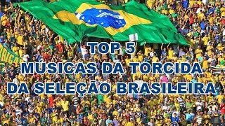 TOP 5 Músicas da Torcida da Seleção Brasileira [upl. by Kciredes233]