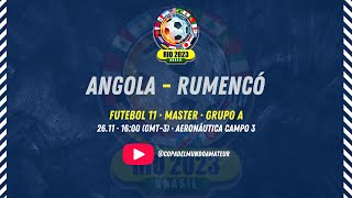 ANGOLA x RUMENCÓ  FUTEBOL 11 MASTER  COPA DO MUNDO DE FUTEBOL AMADOR 2023 [upl. by Atiuqer395]