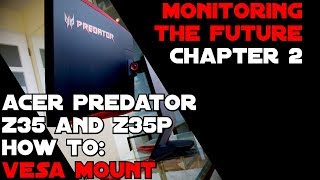 How To VESA Mount Acer Predator Z35 amp Z35P  Monitoring The Future 2 de [upl. by Pathe]