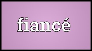 Fiancé Meaning [upl. by Cullen]