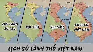 Lịch sử lãnh thổ Việt Nam qua các thời kỳ  Từ nước Văn Lang của các vua Hùng đến CHXHCN Việt Nam [upl. by Eilsil295]