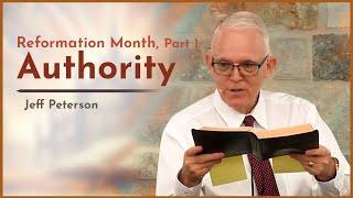 Reformation Month Part 1 Authority  Jeff Peterson [upl. by Ottavia]