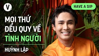 Mọi thứ đều quy về tình người  Diễn viên Huỳnh Lập  HaveASip 163 [upl. by Nivek]