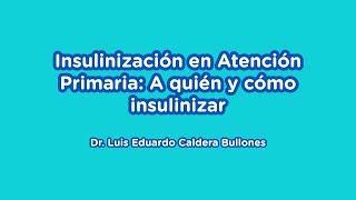 Insulinización en Atención Primaria A quién y cómo insulinizar  Dr Luis Caldera  JC VII [upl. by Fischer801]