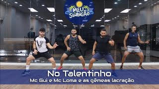 No Talentinho  Mc Gui e Mc Loma e as gêmeas lacração  Coreografia  Meu Swingão [upl. by Thamora]