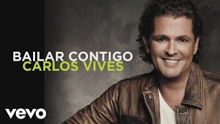 Carlos Vives  Bailar Contigo Audio [upl. by Unni]