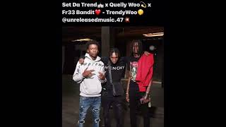 Set Da Trend x Quelly Woo x Fr33 Bandit  TrendyWoo Sha Ek amp Rah Gz Diss Unreleased Read Desc [upl. by Salohcin]