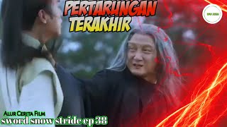 Pertarungan Terakhir  The End   Alur Cerita Film Sword Snow Stride ep 38 [upl. by Ernest429]