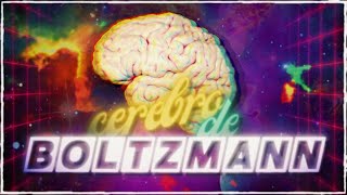 CEREBRO DE BOLTZMANN 🧠  ¿Somos la Simulación de un Cerebro Flotante [upl. by Nabru]