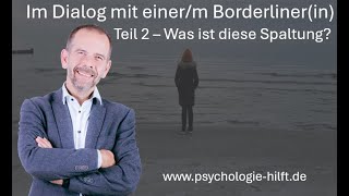 Im Dialog mit einem Borderliner 2 Thema Spaltung [upl. by Darcy]