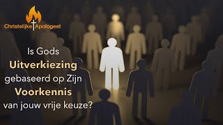 Is de Uitverkiezing op basis van Gods voorkennis van jouw keuze [upl. by Hembree]