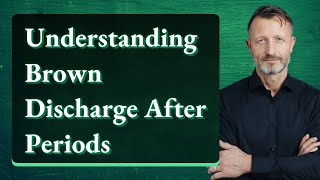 Understanding Brown Discharge After Periods [upl. by Garmaise]