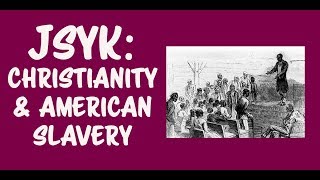 JSYK Christianity and American Slavery [upl. by Tamberg]