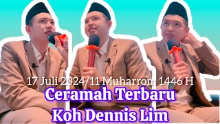 Ceramah Terbaru Koh Dennis Lim 17 Juli 202411 Muharram 1446 H [upl. by Irotal]