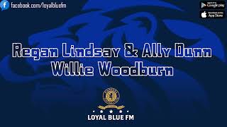 LoyalBlueFM Regan LindsayAlly Dunn  Willie Woodburn [upl. by Valentina]