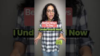 Better Ways To Say  I Understand  Stop Speaking Basic English learnenglish speakenglish ananya [upl. by Tneicniv]