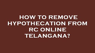 How to remove hypothecation from rc online telangana [upl. by Yelrehs]