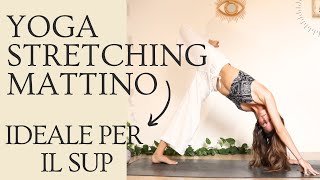 Yoga stretching mattina per tutto il corpo ideale come stretching per il SUP [upl. by Fax]