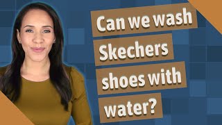 Can we wash Skechers shoes with water [upl. by Publea661]