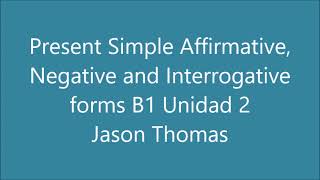 Present Simple Affirmative Negative and Interrogative forms B1 Unidad 2 Jason Thomas 21 09 2024 [upl. by Arleta]