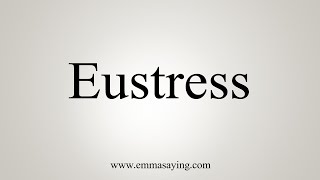 How To Say Eustress [upl. by Aroled47]