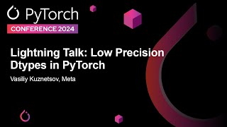 Lightning Talk Low Precision Dtypes in PyTorch  Vasiliy Kuznetsov Meta [upl. by Ania850]