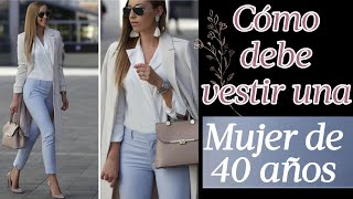 CÓMO VESTIR CON DECENCIA A LOS 40 AÑOS MODA Y OUTFITS PARA MUJERES MODERNAS DE 40 AÑOS [upl. by Joelle]