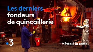 Les derniers fondeurs de quincaillerie  Météo à la carte [upl. by Elmore841]