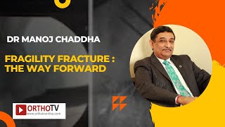 Fragility Fracture  The Way Forward  Dr Manoj Chaddha [upl. by Sheelagh]