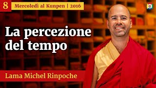 08  La percezione del tempo  Mercoledì al Kunpen con Lama Michel Rinpoche [upl. by Switzer]