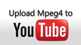 Upload MPEG4 Videos to YouTube [upl. by Barren]