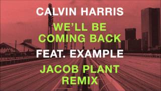 Calvin Harris feat Example  Well Be Coming Back Jacob Plant Remix [upl. by Neurath]