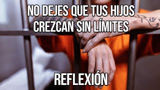 REFLEXION  NO DEJES QUE TUS HIJOS CREZCAN SIN LÍMITES Reflexiones Diarias Cortas Del Alma Dios [upl. by Athenian81]