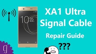 Sony Xperia XA1 Ultra Signal Cable Repair Guide [upl. by Rairb]