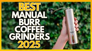 5 Best Manual Burr Coffee Grinders In 2025 [upl. by Bonnibelle]