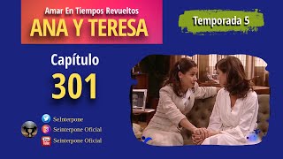 300 Ana y Teresa AmarEnTiemposRevuelt­os  TEMPORADA 5 [upl. by Kristal553]