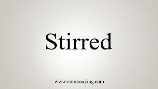 How To Say Stirred [upl. by Krishna]