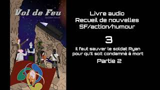 Vol de Feu quotVolume 1quot  Nouvelles SFactionhumour  3  Il faut sauver le soldat Ryan pour 22 [upl. by Hairam]