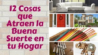 12 COSAS QUE ATRAEN LA BUENA SUERTE EN TU HOGAR [upl. by Ahsienahs]