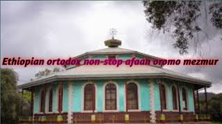 Farfana ortodoksi afaan oromotin ortodox mezmur nonstop in afaan oromo [upl. by Costin]