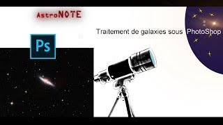 ⭐ Tuto astrophoto  traitement de galaxies avec Photoshop [upl. by Ardnued773]