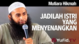 Mutiara Hikmah Jadilah Istri yang Menyenangkan  Ustadz Dr Syafiq Riza Basalamah MA [upl. by Atirihs685]