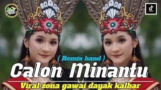 LAGU DAYAK • CALON MINANTU  REMIX BAND  VIRAL ZONA GAWAI DAYAK KALBAR ‼️ [upl. by Icken]