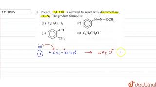 Phenol C6H5OH is allowed to react with diazomethane CH2N2 The product formed is [upl. by Aneema]