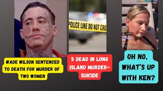 Gypsy Rose  Ken Doesnt Want To Be On Video Wade Wilson Sentenced To Death  Long Island Tragedy [upl. by Hachman]