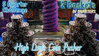 5 Quarter CHALLENGE500000000 BUY IN HIGH LIMIT COIN PUSHER 2 baskets of quarters [upl. by Lekar308]