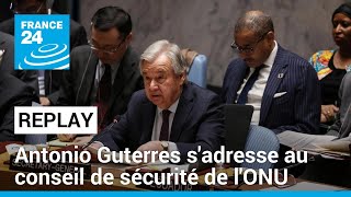 REPLAY  Antonio Guterres sadresse au conseil de sécurité de lONU • FRANCE 24 [upl. by Sumaes]