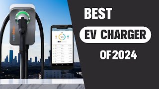 Best EV Charger 2024 Top 3 Home Charging Stations for Electric Vehicles [upl. by Llerud353]